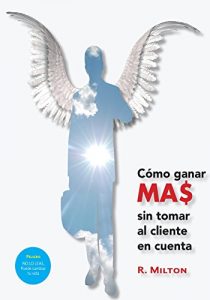 Baixar Como ganar MA$ sin tomar al cliente en cuenta (Spanish Edition) pdf, epub, eBook