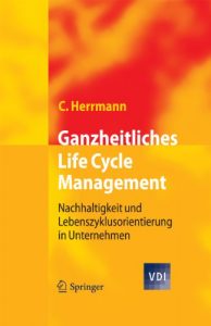 Baixar Ganzheitliches Life Cycle Management: Nachhaltigkeit und Lebenszyklusorientierung in Unternehmen (VDI-Buch) pdf, epub, eBook