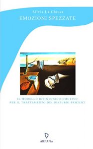 Baixar Emozioni spezzate: Il modello risintonico-emotivo per il trattamento dei disturbi psichici (Psicoterapia e…) pdf, epub, eBook