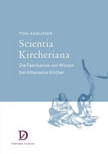 Baixar Scientia Kircheriana: Die Fabrikation von Wissen bei Athanasius Kircher (Kulturgeschichten 2) (German Edition) pdf, epub, eBook