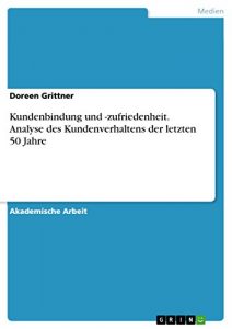 Baixar Kundenbindung und -zufriedenheit. Analyse des Kundenverhaltens der letzten 50 Jahre pdf, epub, eBook