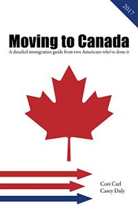 Baixar Moving to Canada: A detailed immigration guide from two Americans who’ve done it (English Edition) pdf, epub, eBook