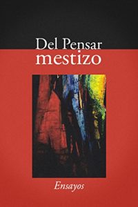 Baixar Del pensar mestizo: Ensayos (Spanish Edition) pdf, epub, eBook