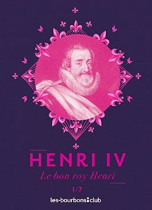 Baixar Henri IV: Le bon roy Henri (Les Bourbons t. 1) (French Edition) pdf, epub, eBook