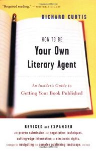 Baixar How To Be Your Own Literary Agent: An Insider’s Guide to Getting Your Book Published pdf, epub, eBook