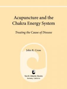 Baixar Acupuncture and the Chakra Energy System: Treating the Cause of Disease pdf, epub, eBook