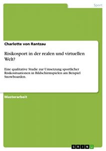 Baixar Risikosport in der realen und virtuellen Welt?: Eine qualitative Studie zur Umsetzung sportlicher Risikosituationen in Bildschirmspielen am Beispiel Snowboarden. pdf, epub, eBook