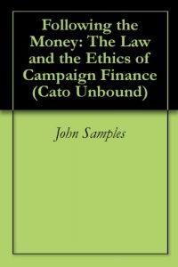 Baixar Following the Money: The Law and the Ethics of Campaign Finance (Cato Unbound Book 112010) (English Edition) pdf, epub, eBook
