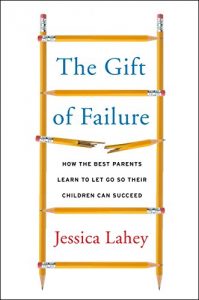 Baixar The Gift of Failure: How the Best Parents Learn to Let Go So Their Children Can Succeed pdf, epub, eBook