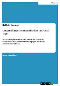 Baixar Unternehmenskommunikation im Social Web: Nutzerakzeptanz von Social Media Marketing am Fallbeispiel der Unternehmensfanpages des Social Networks Facebook. pdf, epub, eBook