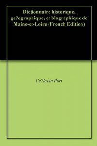 Baixar Dictionnaire historique, géographique, et biographique de Maine-et-Loire (French Edition) pdf, epub, eBook