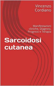 Baixar Sarcoidosi cutanea: Manifestazioni cliniche, Diagnosi, Prognosi e Terapia (Italian Edition) pdf, epub, eBook