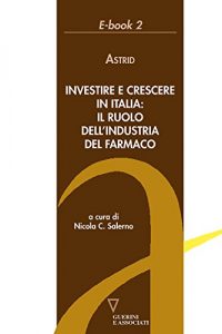 Baixar Investire e crescere in Italia: il ruolo dell’industria del farmaco (Italian Edition) pdf, epub, eBook
