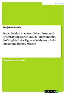 Baixar Frauenhelden in edozeitlicher Prosa und Unterhaltungsserien des 21. Jahrhunderts. Ein Vergleich der Figuren Kōshoku Ichidai Otoko und Barney Stinson pdf, epub, eBook