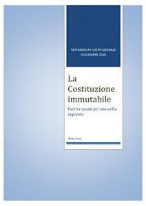 Baixar La Costituzione immutabile: 4 dicembre 2016 – Pareri e spunti per una scelta ragionata (Italian Edition) pdf, epub, eBook