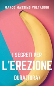 Baixar I segreti per l’erezione dura(tura): una piccola guida per l’uomo che cerca un’erezione dura e duratura, compresse di esperienza per migliorare e rendere … (MMV Sex Coach Vol. 1) (Italian Edition) pdf, epub, eBook