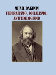 Baixar FEDERALISMO, SOCIALISMO Y ANTITEOLOGISMO- MIJAIL BAKUNIN (Spanish Edition) pdf, epub, eBook
