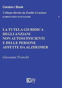 Baixar La tutela giuridica degli anziani non autosufficienti e delle persone affette da alzheimer (IL DIRITTO DEI CONSUMATORI Vol. 6) (Italian Edition) pdf, epub, eBook