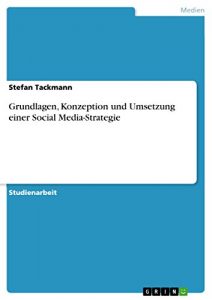 Baixar Grundlagen, Konzeption und Umsetzung einer Social Media-Strategie pdf, epub, eBook