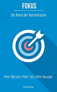 Baixar Fokus – Die Kunst der Konzentration: Mehr Effizienz, Mehr Zeit, Mehr Resultate ( Konzentration steigern, Besser Studieren, Fokussieren lernen, Konzentration … kann man lernen 1) (German Edition) pdf, epub, eBook