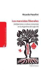 Baixar Los marxistas liberales: Antifascismo y cultura comunista en la Argentina del siglo XX pdf, epub, eBook