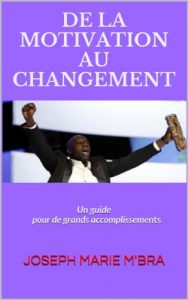 Baixar De La Motivation Au Changement: Un guide pour de grands accomplissements (French Edition) pdf, epub, eBook