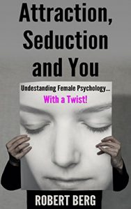 Baixar Attraction, Seduction and You: Understanding Female Psychology With a Twist (English Edition) pdf, epub, eBook