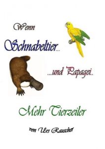 Baixar Wenn Schnabeltier und Papagei – 268 lustige Tierzeiler (Wenn Stachelschwein und Kolibri) (German Edition) pdf, epub, eBook