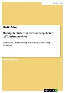 Baixar Marktpotentiale von Premiumangeboten im Tourismussektor: Empirische Untersuchung, Konzeption, Umsetzung Szenarien pdf, epub, eBook