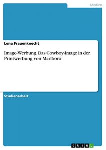 Baixar Image-Werbung. Das Cowboy-Image in der Printwerbung von Marlboro pdf, epub, eBook