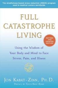 Baixar Full Catastrophe Living (Revised Edition): Using the Wisdom of Your Body and Mind to Face Stress, Pain, and Illness pdf, epub, eBook
