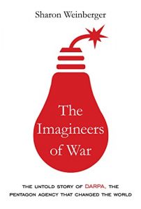 Baixar The Imagineers of War: The Untold Story of DARPA, the Pentagon Agency That Changed the World pdf, epub, eBook