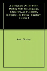 Baixar A Dictionary Of The Bible, Dealing With Its Language, Literature, And Contents, Including The Biblical Theology, Volume 4 (English Edition) pdf, epub, eBook