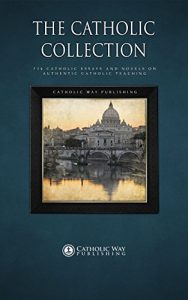 Baixar The Catholic Collection: 734 Catholic Essays and Novels on Authentic Catholic Teaching (English Edition) pdf, epub, eBook