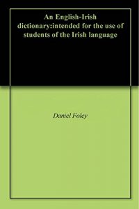 Baixar An English-Irish dictionary:intended for the use of students of the Irish language (English Edition) pdf, epub, eBook