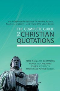Baixar The Complete Guide to Christian Quotations: An Indispensable Resource for Writers, Pastors, Teachers, Students–and Anyone Else Who Loves Books (English Edition) pdf, epub, eBook