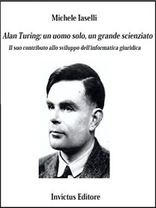 Baixar Alan Turing: un uomo solo, un grande scienziato: Il suo contributo allo sviluppo dell’informatica giuridica pdf, epub, eBook