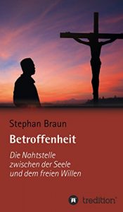 Baixar Betroffenheit  –  die Nahtstelle zwischen meiner Seele und meinem freien Willen (German Edition) pdf, epub, eBook