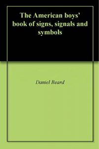 Baixar The American boys’ book of signs, signals and symbols (English Edition) pdf, epub, eBook
