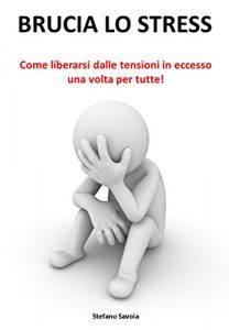 Baixar BRUCIA LO STRESS: Quanto ti sta costando lo stress? Liberati dalle tensioni in eccesso una volta per tutte! (Semplicemente Benessere Vol. 3) (Italian Edition) pdf, epub, eBook