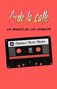 Baixar Arde la calle. La novela de los ochenta pdf, epub, eBook