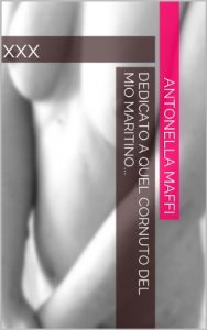 Baixar Dedicato a quel cornuto del mio maritino…: xxx (Italian Edition) pdf, epub, eBook
