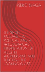 Baixar THE SECRET PASSAGE –  A POLITICAL AND A PHILOSOPHICAL INTERPRETATION OF ALICE IN WONDERLAND AND THROUGH THE LOOKING-GLASS. (English Edition) pdf, epub, eBook