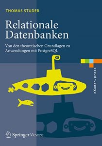 Baixar Relationale Datenbanken: Von den theoretischen Grundlagen zu Anwendungen mit PostgreSQL (eXamen.press) pdf, epub, eBook