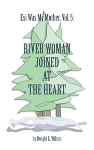 Baixar River Woman Joined at the Heart (Esi Was My Mother Book 5) (English Edition) pdf, epub, eBook