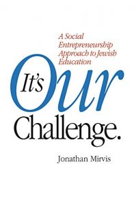 Baixar It’s Our Challenge: A Social Entrepreneurship Approach to Jewish Education (English Edition) pdf, epub, eBook