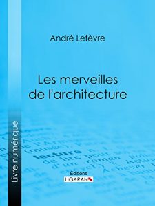 Baixar Les Merveilles de l’architecture (French Edition) pdf, epub, eBook