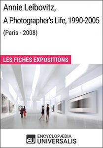 Baixar Annie Leibovitz, A Photographer’s Life, 1990-2005 (Paris – 2008): Les Fiches Exposition d’Universalis (French Edition) pdf, epub, eBook