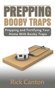 Baixar Prepping: Booby Traps: Prepping And Fortifying Your Home With Booby Traps (Survival Book 6) (English Edition) pdf, epub, eBook