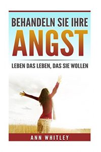 Baixar Behandeln Sie Ihre ANGST: Leben das Leben, das Sie wollen (German Edition) pdf, epub, eBook